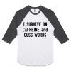 I Survive Caffeine And Cuss Words Raglan T shirts