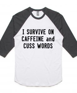 I Survive Caffeine And Cuss Words Raglan T shirts