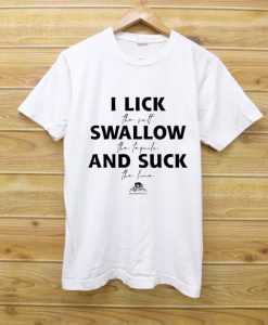I lick Swallow And Suck White Tees