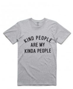 Kind People Are My Kinda People Tee