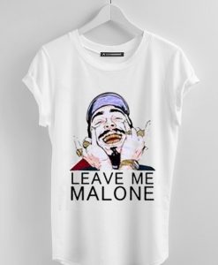 Leave Me Malone T shirts