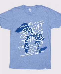 Michigan The Great Lakes Are Calling And I Must Go T-Shirt
