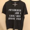 My Daughter and I Talk Shit About You Funny T Shirt