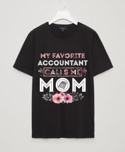 My Favorite Accountant Calls Me Mom Mother's Day Gift T-Shirt