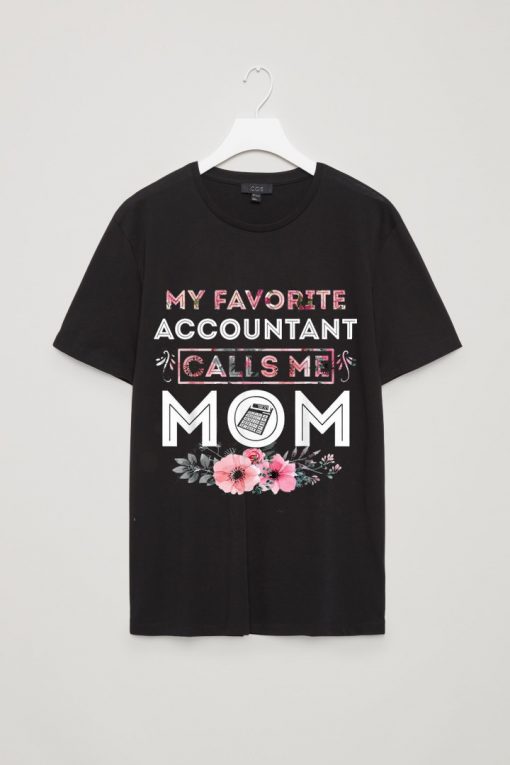 My Favorite Accountant Calls Me Mom Mother's Day Gift T-Shirt