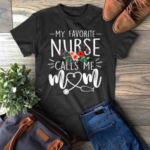 My Favorite Nurse Calls Me Mom Cute Flowers Mother's Day Gift T-Shirt