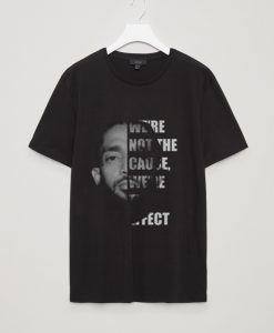 Nipsey Hussle We’re not the cause we’re the effect shirt