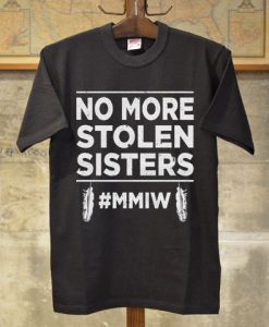 No More Stolen Sisters T Shirt