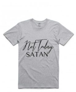 Not Today Satan T Shirts