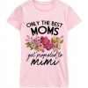 Only the Best Moms Get Promoted to Mimi Tshirts