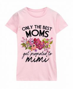 Only the Best Moms Get Promoted to Mimi Tshirts