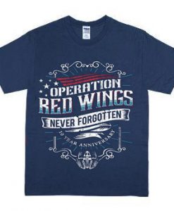 Operation Red Wings Never Forgotten Tshirts