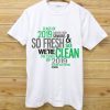 So Fresh and So Clean White T Shirts