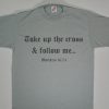 Take Up The Cross & Follow Me Tshirts