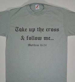 Take Up The Cross & Follow Me Tshirts