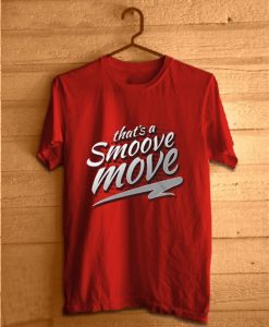 That's A Smoove Move Tee