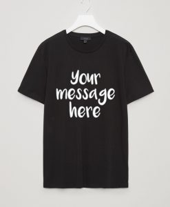 Your Message Here Black T shirts