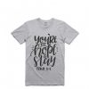 you my hope and stay t shirts