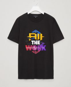 All The Work T Shirts