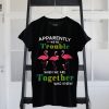 Apparently We Are Trouble Black T shirts