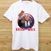 Build The Wall President Donald Trump T-Shirt