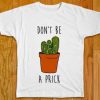 Cactus T-Shirt Don't Be A Prick