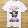 Cow My Level Of Sarcasm Depends On Your Level Of Stupidity Shirt