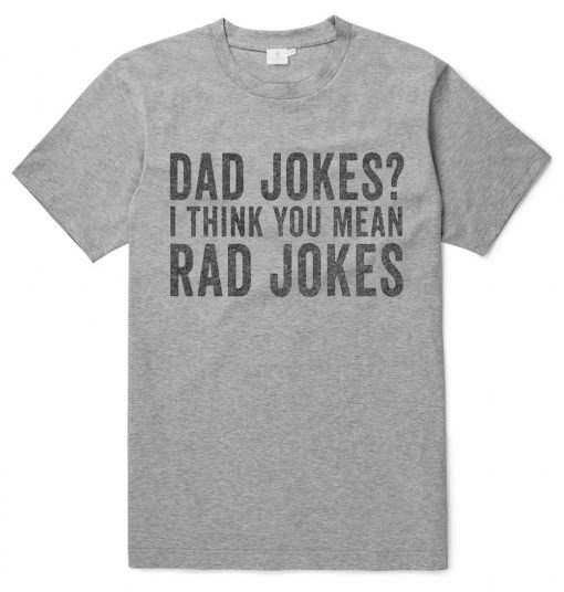 Dad Jokes I Think You Mean Rad Jokes T-Shirt