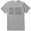 Dad Jokes I Think You Mean Rad Jokes T shirts
