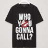 Distressed Who You Gonna Call Tshirts