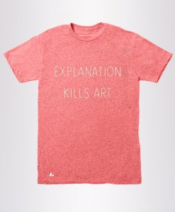 EXPLANATION KILLS ART T SHIRTS