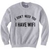 I DONT NEED YOU I HAVE WIFI GREY SWEATER