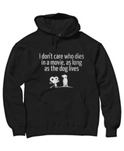 I Don't Care Who Dies In A Movie Hoodie