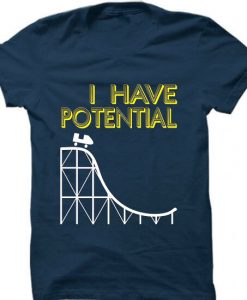 I HAVE POTENTIAL T SHIRTS