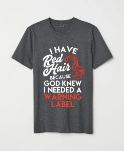 I HAVE RED HAIR GREY T SHIRTS