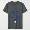 I Hate My College Life T-shirt