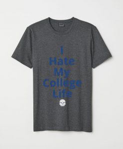 I Hate My College Life T-shirt