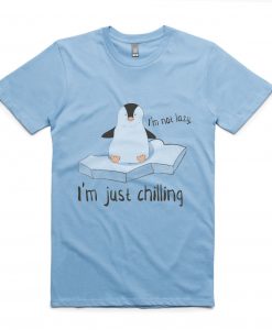 I'm Not Lazy, I'm Just Chilling TShirts