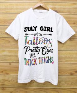 July Girl With Tattoos Pretty Eyes And Thick Thighs Shirt