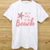 Life Is Better At The Beach TEE
