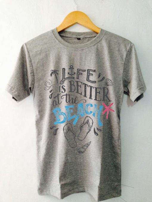Life is Better at the Beach Grey T-shirt.