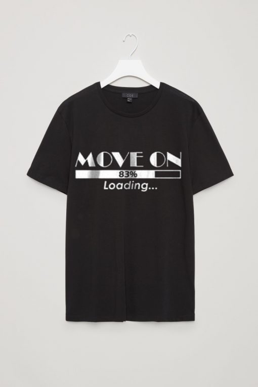 Move On Loading T Shirt