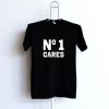NO one cares t shirts