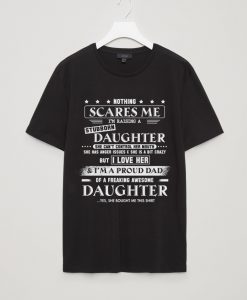 Nothing scares me i'm raising a stubborn daughter unisex t-shirt