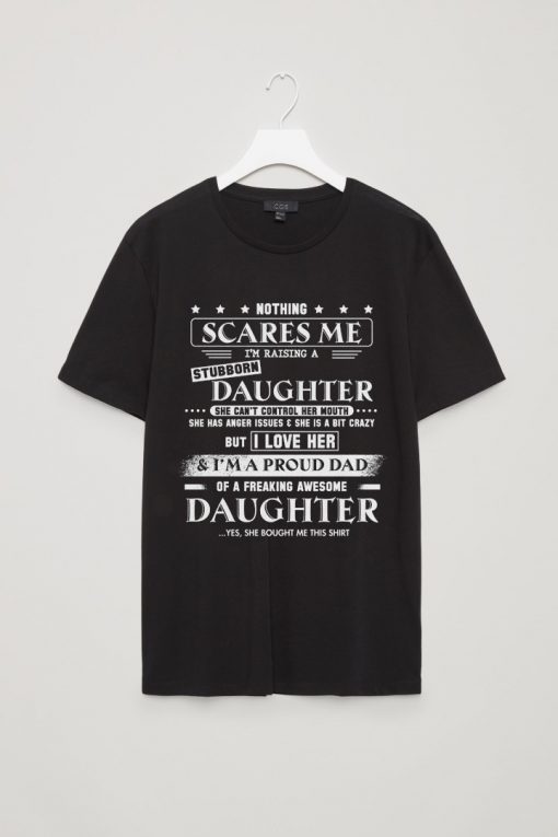 Nothing scares me i'm raising a stubborn daughter unisex t-shirt