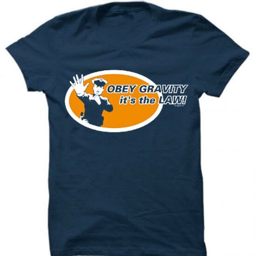 Obey gravity It's the law Tshirts