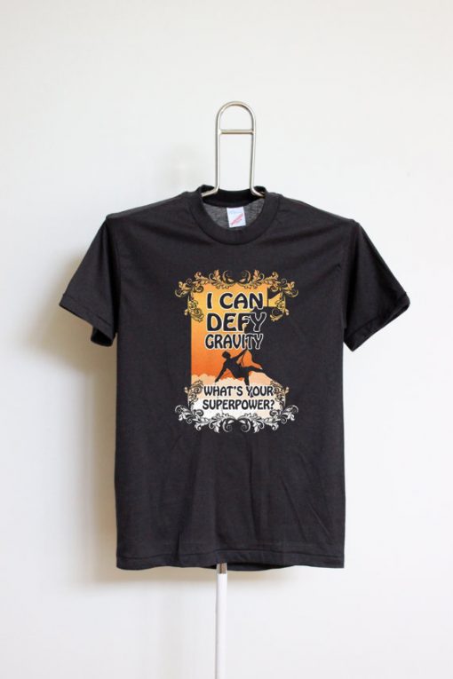 On Trend Rock Climbing I Can Defy Gravity T shirts