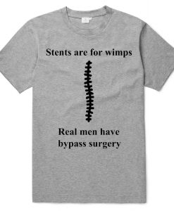 STENTS ARE FOR WIMPS T SHIRTS