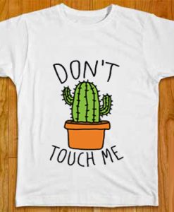 T SHIRTS OF DON'T TOUCH ME CACTUS