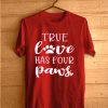 True Love Has Four Paws Funny T Shirts